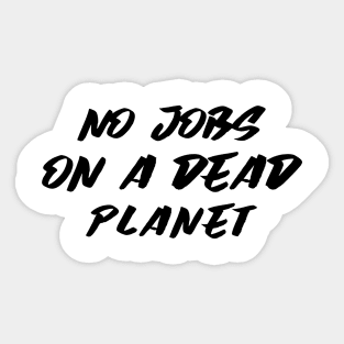 No Jobs On A Dead Planet Sticker